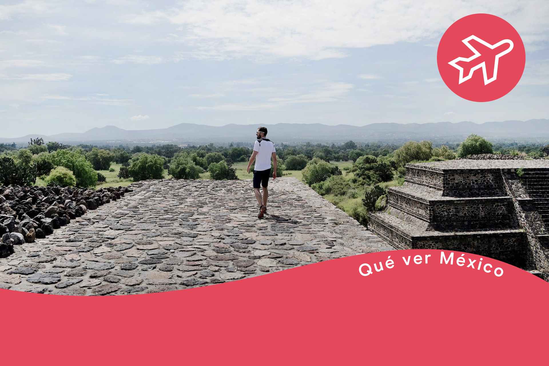 Viajero en Teotihuacan, que ver en México, viajar a 10 lugares imprescindibles