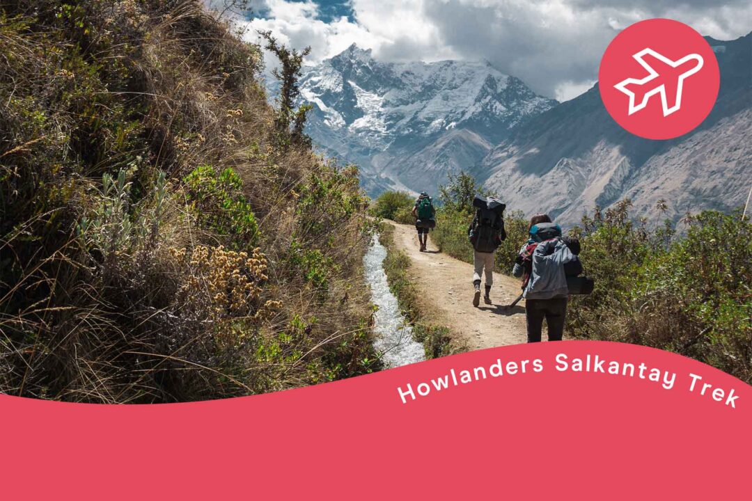 salkantay trek howlanders review, viajeros, peru cusco, travel, ruta